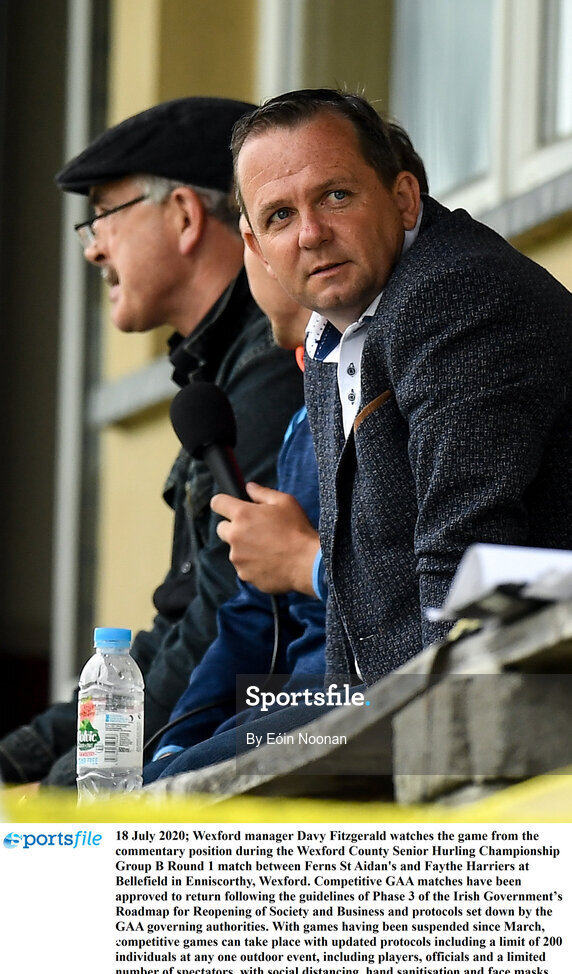 18 July 2020; Wexford manager Davy Fitzgerald watches the game from the commentary position during the Wexford County Senior Hurling Championship Group B Round 1 match between Ferns St Aidan's and Faythe Harriers at Bellefield in Enniscorthy, Wexford. Competitive GAA matches have been approved to return following the guidelines of Phase 3 of the Irish Government’s Roadmap for Reopening of Society and Business and protocols set down by the GAA governing authorities. With games having been suspended since March, competitive games can take place with updated protocols including a limit of 200 individuals at any one outdoor event, including players, officials and a limited number of spectators, with social distancing, hand sanitisation and face masks being worn by those in attendance among other measures in an effort to contain the spread of the Coronavirus (COVID-19) pandemic. Photo by Eóin Noonan/Sportsfile