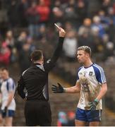 28 January 2018; Ryan Wylie of Monaghan is shown a red card by referee David Gough during the Allianz Football League Division 1 Round 1 match between Monaghan and Mayo at St Tiernach's Park in Clones, County Monaghan. Photo by Seb Daly/Sportsfile