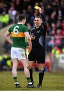 25 March 2018; Mark Griffin of Kerry is shown a yellow card by referee Maurice Deegan during the Allianz Football League Division 1 Round 7 match between Tyrone and Kerry at Healy Park in Omagh, Tyrone. Photo by Brendan Moran/Sportsfile