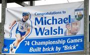 17 June 2018; Banner congratulating Michael Walsh of Waterford prior to his record breaking 74th consecutive Hurling Championship appearance ahead of the Munster GAA Hurling Senior Championship Round 5 match between Waterford and Cork at Semple Stadium in Thurles, Tipperary. Photo by Matt Browne/Sportsfile