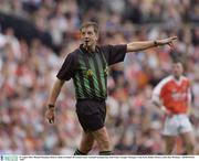29 August 2003; Referee Michael Monahan during the Bank of Ireland All-Ireland Senior Football Championship Semi-Final between Armagh and Donegal at Croke Park in Dublin. Photo by Ray McManus/Sportsfile