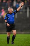 6 January 2019; Referee James Molloy during the Connacht FBD League Preliminary Round match between Leitrim and Mayo at Avantcard Páirc Seán Mac Diarmada in Carrick-on-Shannon, Co Leitrim. Photo by Stephen McCarthy/Sportsfile