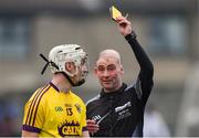 19 January 2019; Referee Seán Cleere shows Cathal Dunbar of Wexford a second yellow card, before he was sent off for an incident with Joe Canning of Galway, during the Bord na Móna Walsh Cup Final match between Wexford and Galway at Bellefield in Enniscorthy, Wexford. Photo by Piaras Ó Mídheach/Sportsfile