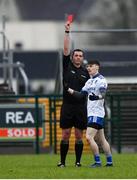 3 February 2019; Stephen O'Hanlon of Monaghan is shown the red card by referee Seán Hurson during the Allianz Football League Division 1 Round 2 match between Roscommon and Monaghan at Dr Hyde Park in Roscommon. Photo by Piaras Ó Mídheach/Sportsfile
