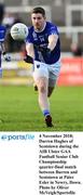 4 November 2018; Darren Hughes of Scotstown during the AIB Ulster GAA Football Senior Club Championship quarter-final match between Burren and Scotstown at Páirc Esler in Newry, Down. Photo by Oliver McVeigh/Sportsfile