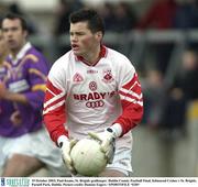 19 October 2003; Paul Keane, St. Brigids goalkeeper. Dublin County Football Final, Kilmacud Crokes v St. Brigids, Parnell Park, Dublin. Picture credit; Damien Eagers / SPORTSFILE *EDI*