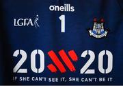 13 July 2019; A detailed view of the Dublin jersey of goalkeeper Ciara Trant in the dressing room with the 20x20 campaign logo which has replaced that of sponsor AIG Ireland today to help promote awareness of the “If She Can’t See It, She Can’t Be It” initiative, designed to shift Ireland’s cultural perception of women’s sport by increasing media coverage, participation & attendance in women’s sport by 20% by the year 2020. TG4 All-Ireland Ladies Football Senior Championship Group 2 Round 1 match between Dublin and Waterford at O'Moore Park in Portlaoise, Laois. Photo by Piaras Ó Mídheach/Sportsfile