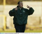 30 November 2003; Malachy O'Rourke, The Loup manager. AIB Ulster Senior Football Championship Final, St. Gall's v The Loup, St. Tighearnach's Park, Clones, Co. Monaghan. Picture credit; Damien Eagers / SPORTSFILE *EDI*