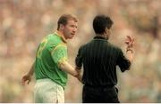 30 July 1995; Robbie O'Malley of Meath remonstrates with referee Pat Casserly during the Bank of Ireland Leinster Senior Football Championship Final match between Dublin and Meath at Croke Park in Dublin. Photo by Ray McManus/Sportsfile
