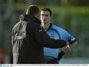 11 January 2004; Paul Caffrey in conversation with John McNally, Dublin. O'Byrne Cup, Carlow v Dublin, Dr Cullen Park, Carlow. Picture credit; Ray McManus / SPORTSFILE *EDI*