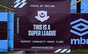 20 April 2021; A Drogheda United banner in protest of the 'European Super League' is seen before the SSE Airtricity League Premier Division match between Drogheda United and Shamrock Rovers at United Park in Drogheda, Louth. Photo by Ben McShane/Sportsfile