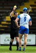 23 May 2021; Referee Paud O'Dwyer shows a yellow card to Austin Gleeson of Waterford during the Allianz Hurling League Division 1 Group A Round 3 match between Waterford and Limerick at Walsh Park in Waterford. Photo by Sam Barnes/Sportsfile