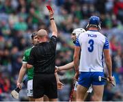 7 August 2021; Peter Casey of Limerick is shown a straight red card by referee John Keenan, for an off the ball incident with Conor Gleeson of Waterford, during the GAA Hurling All-Ireland Senior Championship semi-final match between Limerick and Waterford at Croke Park in Dublin. Photo by Piaras Ó Mídheach/Sportsfile