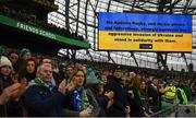 27 February 2022; ; A message of support for Ukraine is seen on the big screen before the Guinness Six Nations Rugby Championship match between Ireland and Italy at the Aviva Stadium in Dublin. Photo by Harry Murphy/Sportsfile