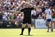 4 June 2022; Referee Barry Cassidy during the GAA Football All-Ireland Senior Championship Round 1 match between Mayo and Monaghan at Hastings Insurance MacHale Park in Castlebar, Mayo. Photo by Piaras Ó Mídheach/Sportsfile