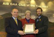 2 February 2004; At the AIB GAA Club of the Year Awards 2003 in Croke Park are, from left, Donal Forde, Managing Director, AIB, Kitty OÕDonnell, President, Fanaithe na Maoilig, who won the Tipperary Club of the Year Award and Sean Kelly, President of the GAA. Croke Park, Dublin. Picture credit; Ray McManus / SPORTSFILE