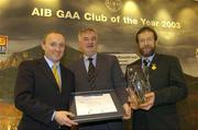 2 February 2004; At the AIB GAA Club of the Year Awards 2003 in Croke Park are, from left, Donal Forde, Managing Director, AIB, Martin Carty, Chairman, Portumna GAA Club, who won the Connacht Provincial Club of the Year Award and Sean Kelly, President of the GAA. Croke Park, Dublin. Picture credit; Ray McManus / SPORTSFILE