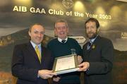 2 February 2004; At the AIB GAA Club of the Year Awards 2003 in Croke Park are, from left, Donal Forde, Managing Director, AIB, Paddy Carrig, President, Wolfe Tones na Sionna, who won the Clare Club of the Year Award and Sean Kelly, President of the GAA. Croke Park, Dublin. Picture credit; Ray McManus / SPORTSFILE