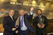 2 February 2004; At the AIB GAA Club of the Year Awards 2003 in Croke Park are, from left, Donal Forde, Managing Director, AIB, Patrick McLaughlin, Chairman, Malin GAA Club, who won the Ulster Provincial Club of the Year Award and Sean Kelly, President of the GAA. Croke Park, Dublin. Picture credit; Ray McManus / SPORTSFILE