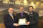 2 February 2004; At the AIB GAA Club of the Year Awards 2003 in Croke Park are, from left, Donal Forde, Managing Director, AIB, Aidan Harkin, An Srath Bán, who won the Tyrone Club of the Year Award and Sean Kelly, President of the GAA. Croke Park, Dublin. Picture credit; Ray McManus / SPORTSFILE