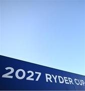 27 September 2023; A general view of signage for the 2027 Ryder Cup, being held in Adare Manor in Limerick, Ireland, before the 2023 Ryder Cup at Marco Simone Golf and Country Club in Rome, Italy. Photo by Brendan Moran/Sportsfile