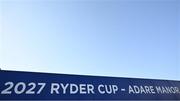 27 September 2023; A general view of signage for the 2027 Ryder Cup, being held in Adare Manor in Limerick, Ireland, before the 2023 Ryder Cup at Marco Simone Golf and Country Club in Rome, Italy. Photo by Brendan Moran/Sportsfile