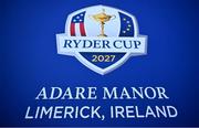 27 September 2023; A general view of signage for the 2027 Ryder Cup, being held in Adare Manor in Limerick, Ireland, before the 2023 Ryder Cup at Marco Simone Golf and Country Club in Rome, Italy. Photo by Brendan Moran/Sportsfile