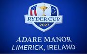 27 September 2023; A general view of signage for the 2027 Ryder Cup, being held in Adare Manor in Limerick, Ireland, before the 2023 Ryder Cup at Marco Simone Golf and Country Club in Rome, Italy. Photo by Brendan Moran/Sportsfile