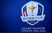 27 September 2023; A general view of signage for the 2027 Ryder Cup, being held in Adare Manor in Limerick, Ireland, before the 2023 Ryder Cup at Marco Simone Golf and Country Club in Rome, Italy. Photo by Brendan Moran/Sportsfile