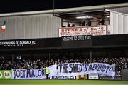 23 February 2024; A banner is held up in support of Dundalk supporter Joey Malone during the SSE Airtricity Men's Premier Division match between Dundalk and Galway United at Oriel Park in Dundalk, Louth. Photo by Ben McShane/Sportsfile