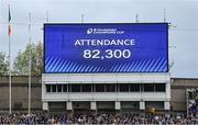 4 May 2024; A general view of the big screen as it displays the attendance of 82,300 during the Investec Champions Cup semi-final match between Leinster and Northampton Saints at Croke Park in Dublin. Photo by Sam Barnes/Sportsfile