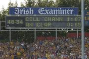 31 July 2004; The scoreboard in Thurles which also has a clock which times the game. Guinness All-Ireland Hurling Championship Quarter Final Replay, Clare v Kilkenny, Semple Stadium, Thurles, Co. Tipperary. Picture credit; Brendan Moran / SPORTSFILE