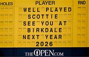 20 July 2025; A message of supporter for Scottie Scheffler of USA, not pictured, is seen on the scoreboard after the final round of The 153rd Open Championship at Royal Portrush Golf Club in Portrush, Antrim. Photo by Ramsey Cardy/Sportsfile