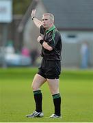 27 October 2013; Referee, Kieron Kenny. Wicklow County Senior Club Football Championship Final, Baltinglass v Rathnew, County Grounds, Aughrim, Co. Wicklow. Picture credit: Matt Browne / SPORTSFILE