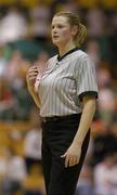 29 January 2005; Cathy Molloy, Referee. National Cup, Junior Men's Final, Mardyke UCC Demons v Galwey Auctioneering Hoops, Dublin, ESB Arena, Tallaght, Dublin. Picture credit; Brendan Moran / SPORTSFILE