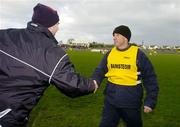 13 February 2005; Tommy Carr, right, Roscommon manager, pictured with Carlow manager Liam Hayes before the start of the game. Allianz National Football League, Division 2A, Carlow v Roscommon, Dr. Cullen Park, Co. Carlow. Picture credit; Matt Browne / SPORTSFILE