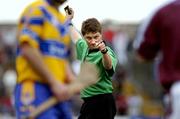 13 March 2005; Referee Barry Kelly. Allianz National Hurling League, Division 1A, Clare v Galway, Cusack Park, Ennis, Co. Clare. Picture credit; Ray McManus / SPORTSFILE