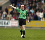 27 March 2005; Referee Michael Collins. Allianz National Football League, Division 1B, Wexford v Galway, Wexford Park, Wexford. Picture credit; Matt Browne / SPORTSFILE