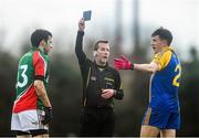 19 January 2014; Referee Eamonn O'Grady shows the black card to Neill Collins, right, Roscommon. FBD League, Section A, Round 3, Roscommon v Mayo, Michael Glaveys GAA Club, Ballinlough, Co. Roscommon. Picture credit: David Maher / SPORTSFILE