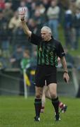 5 February 2006; Gerry Kinneavy, referee. Allianz National Football League, Division 1A, Round 1, Offaly v Cork, O'Connor Park, Tullamore, Co. Offaly. Picture credit: Ray McManus / SPORTSFILE