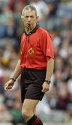 28 May 2006; Referee Michael Hughes. Bank of Ireland Leinster Senior Football Championship, Quarter-Final, Kildare v Offaly, Croke Park, Dublin. Picture credit; Brian Lawless / SPORTSFILE