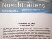 29 November 2007; The GAA Press Release at the press conference to announce the agreement between the Minister for Arts, Sport and Tourism, and the Irish Sports Council, GAA and GPA to recognise the contribution of Senior Inter-County Players and additional costs associated with enhancing team performance. Jury's Croke Park Hotel, Jones's Road, Dublin. Picture credit; Brian Lawless / SPORTSFILE
