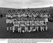 26 September 1971; The Offaly Football team, back row, left to right, Paddy McCormack, Mick O'Rourke, Murt Connor, Kieran Claffey, Nicholas Clavin, Seán Evans, Martin Furlong, Mick Ryan, front row, left to right, Seán Cooney, Tony McTague, Willie Bryan, Eugene Mulligan, Martin Heavey, and Jody Gunning. Offaly v Galway, All-Ireland Football Final. Croke Park, Dublin. Picture credit: Connolly Collection / SPORTSFILE