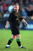 29 October 2000; Referee John Geaney during the Church & General National Football League Division 1A match between Dublin and Tyrone at Parnell Park in Dubln. Photo by Ray McManus/Sportsfile