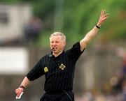3 June 2001; Referee Pat O'Toole during the Bank of Ireland Ulster Senior Football Championship Quarter-Final match between Derry and Antrim at Celtic Park in Derry. Photo by Aoife Rice/Sportsfile