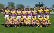 7 April 2002; The Wexford team prior to the Allianz National Hurling League Division 1B Round 5 match between Offaly and Wexford at St Brendan's Park in Birr, Offaly. Photo by Aoife Rice/Sportsfile