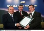 3 February 2003; At the AIB GAA Club of the Year Awards 2002 in Croke Park are, left to right, Donal Forde, Managing Director, AIB, Sean McCague, President of the GAA, and  Sean Gallagher, Eastern Harps GAA Club, winner of the Sligo Club of the Year Award. Picture credit; Ray McManus / SPORTSFILE