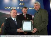 3 February 2003; At the AIB GAA Club of the Year Awards 2002 in Croke Park are, left to right, Donal Forde, Managing Director, AIB, Sean McCague, President of the GAA, and  Mike Reddy, Chairman Rathnure St. Annes GAA Club, winner of the Wexford Club of the Year Award. Picture credit; Ray McManus / SPORTSFILE