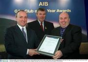 3 February 2003; At the AIB GAA Club of the Year Awards 2002 in Croke Park are, left to right, Donal Forde, Managing Director, AIB, Sean McCague, President of the GAA, and  Larry Crilly, Chairman Mullaghbawn Cuchulainns, winner of the Armagh Club of the Year Award. Picture credit; Ray McManus / SPORTSFILE