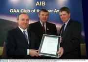 3 February 2003; At the AIB GAA Club of the Year Awards 2002 in Croke Park are, left to right, Donal Forde, Managing Director, AIB, Sean McCague, President of the GAA, and  Gavin Duffy, Derrygonnelly Harps, winner of the Fermanagh Club of the Year Award. Picture credit; Ray McManus / SPORTSFILE